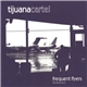 Tijuana Cartel - Frequent Flyers Redeemed